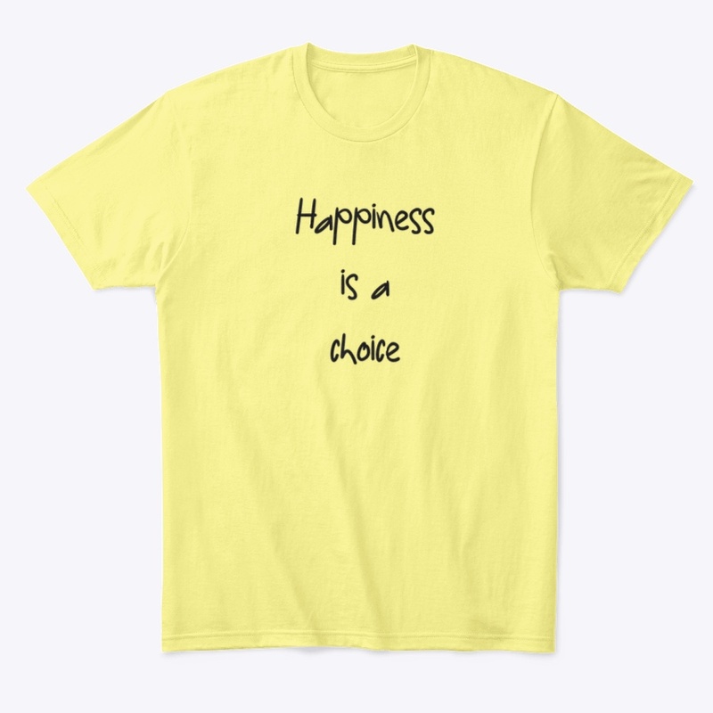 HAPPINESS IS A CHOICE