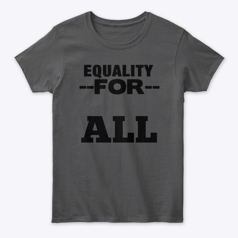 Equality For All – Bold Statement Tee