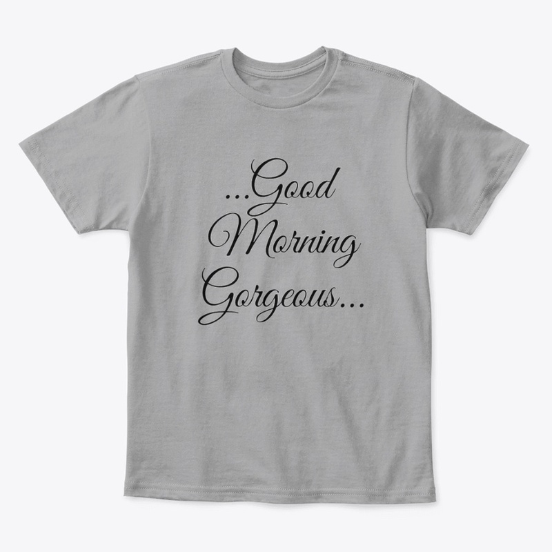 Good Morning Gorgeous