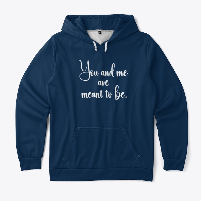 You and me are meant to be.
