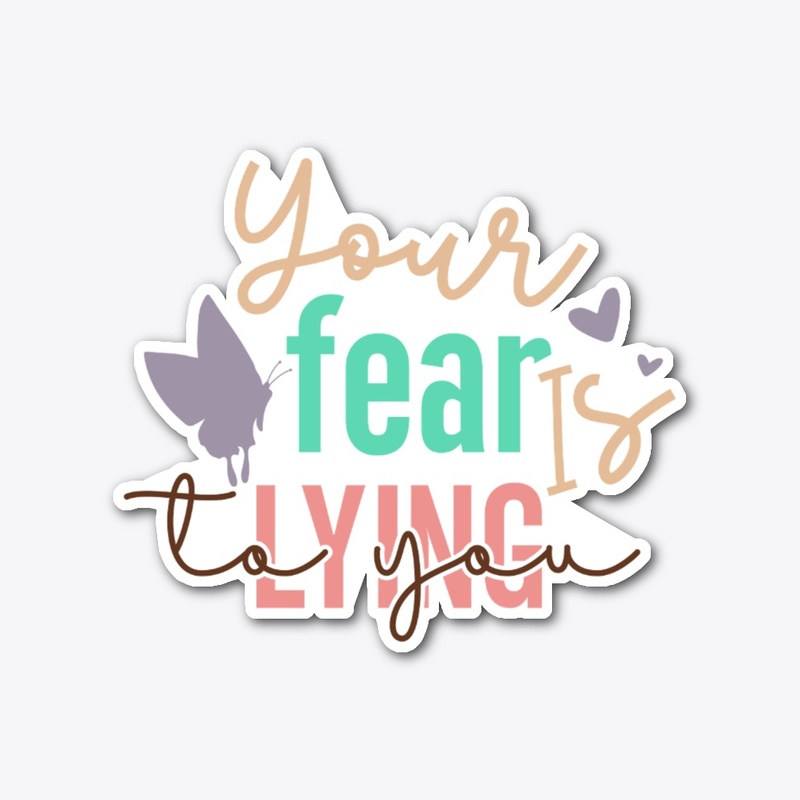 Your Fear is lying to You