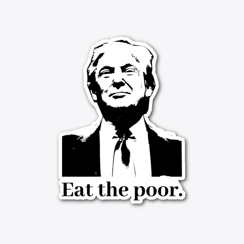 Eat The Poor Anti Trump Parody