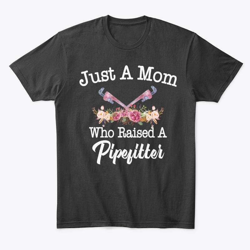 Just A Mom Who Raised A Pipefitter