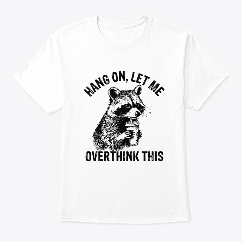 Hang On Let Me Overthink This Shirt