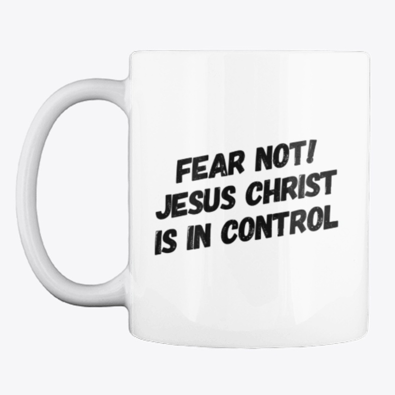 Fear not Jesus Christ is in Control