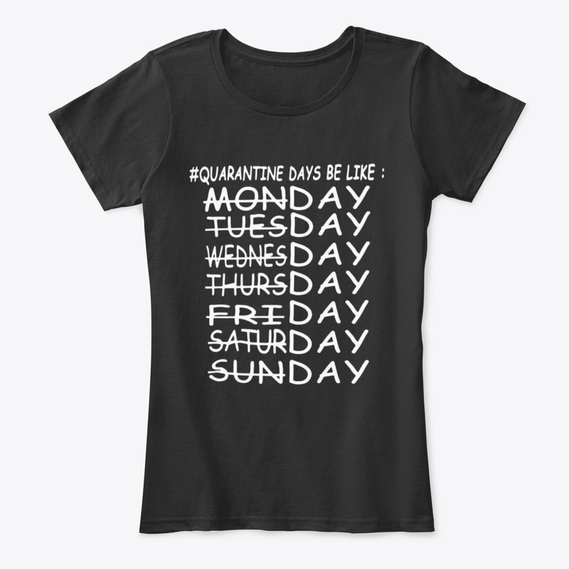Quarantine Days Be Like  Corona Shirt