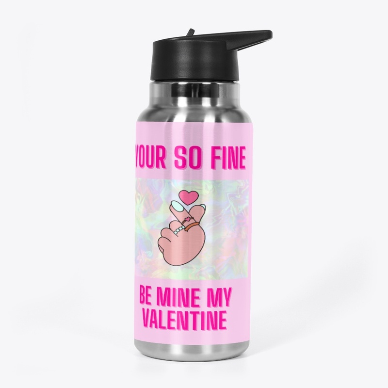 your so fine be my valentine