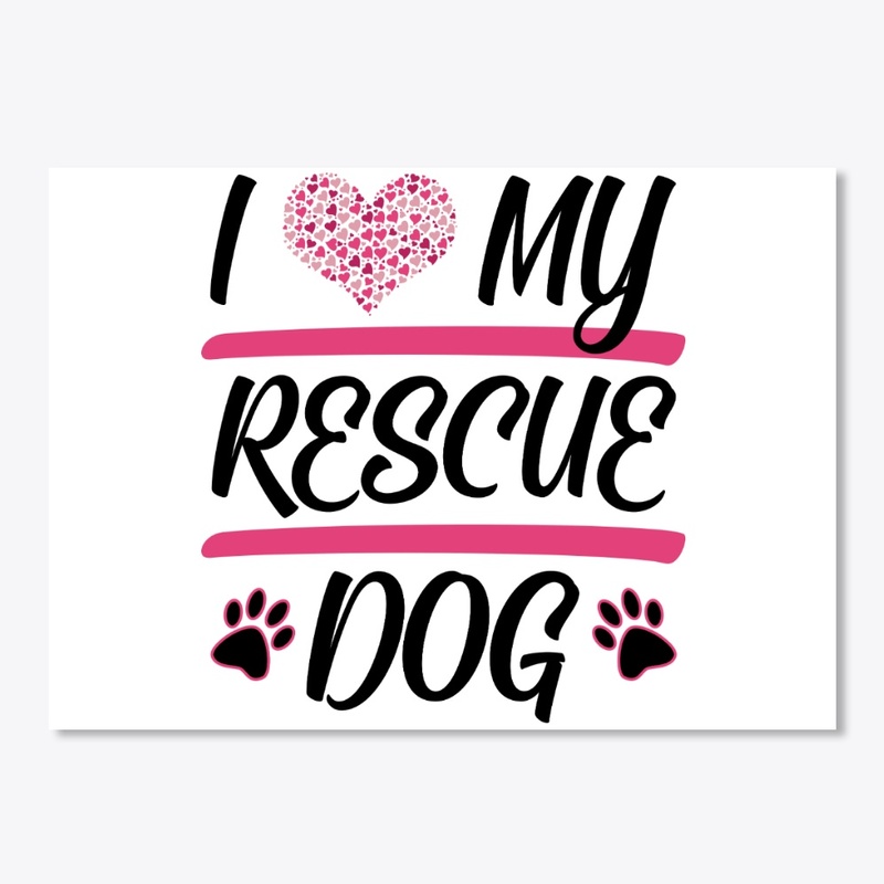 I Love My Rescue Dog