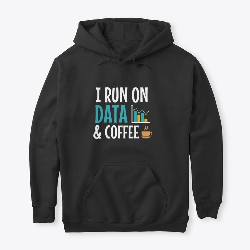 I RUN ON DATA AND COFFEE