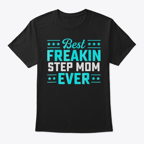 Best Freakin Step Mom Matching Family Ts Black T-Shirt Front