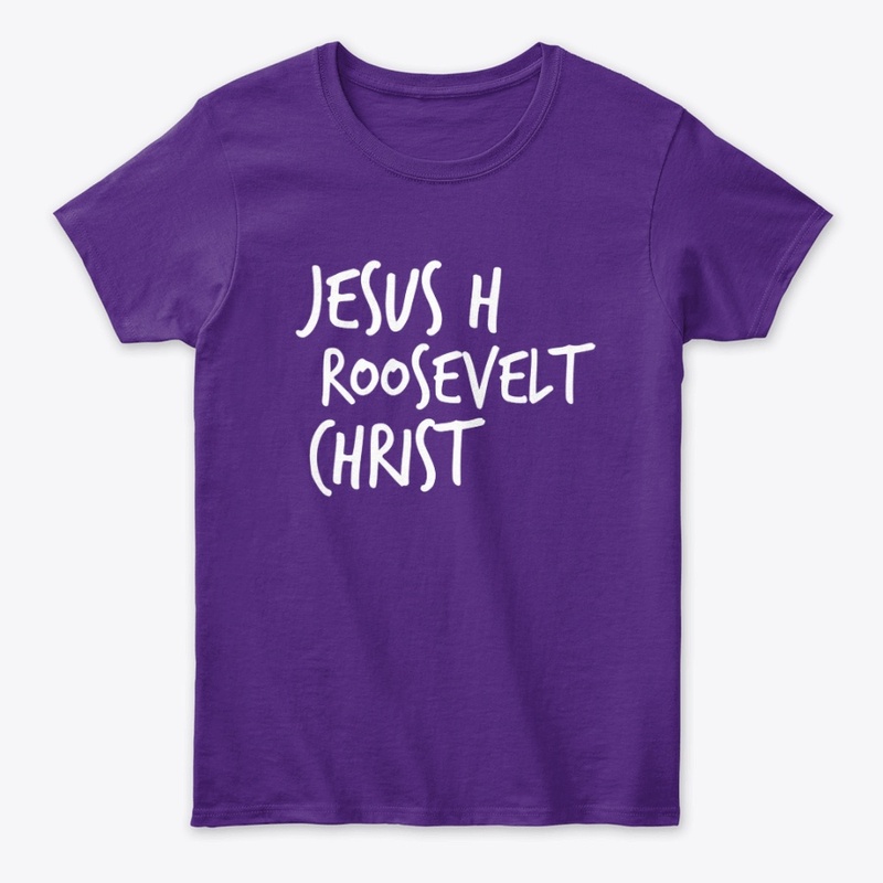 Jesus H Roosevelt Christ Women's Shirt