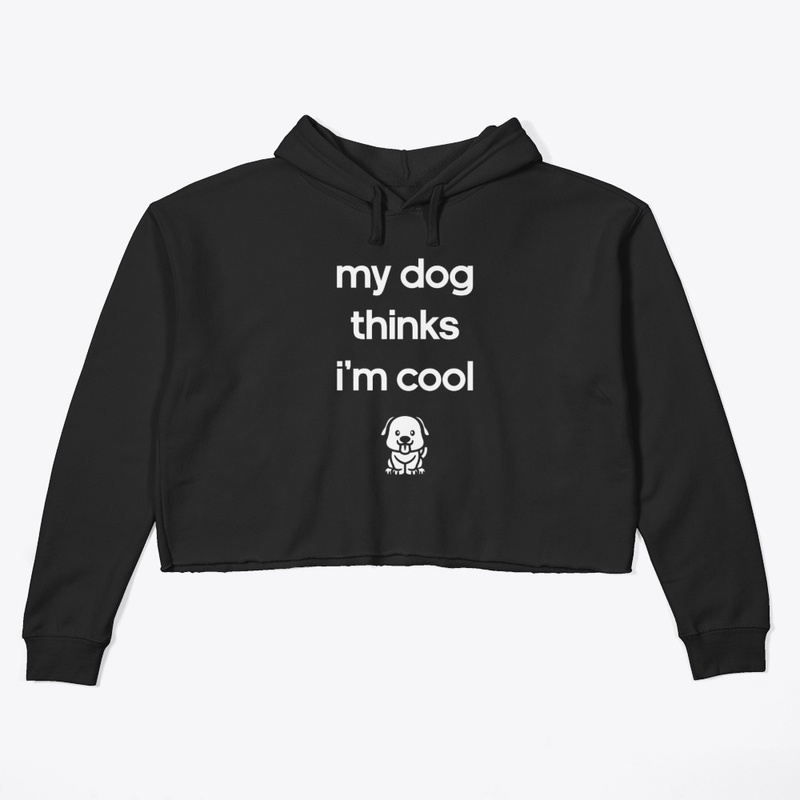 My Dog Thinks I'm Cool