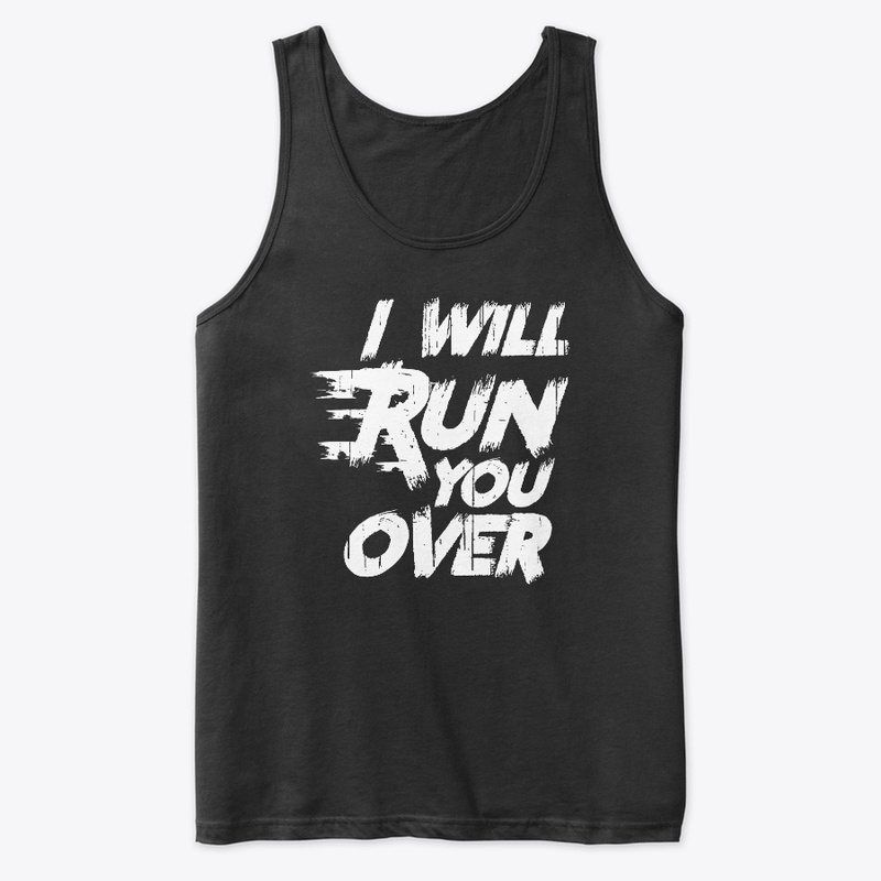I will run you over  running t shirt