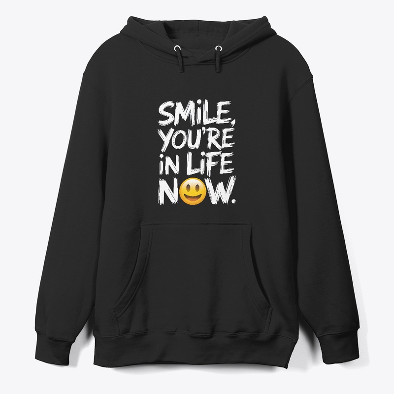 Smile you're in life now