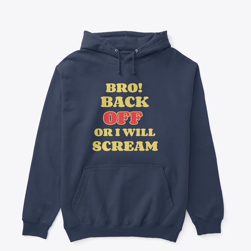 Bro! Back Off Or I will Scream