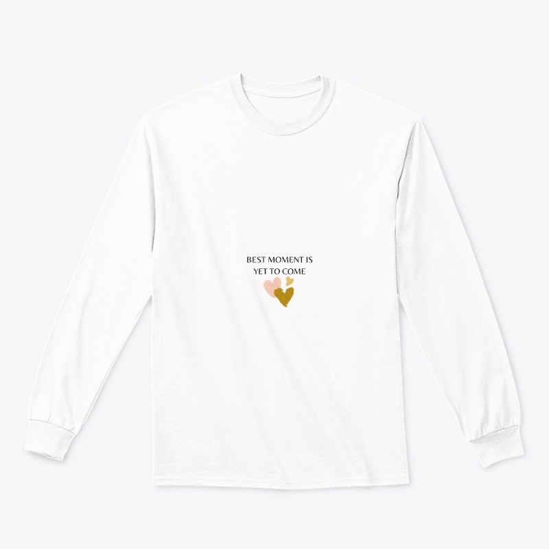 BEST MOMENT IS YET TO COME T-SHIRT
