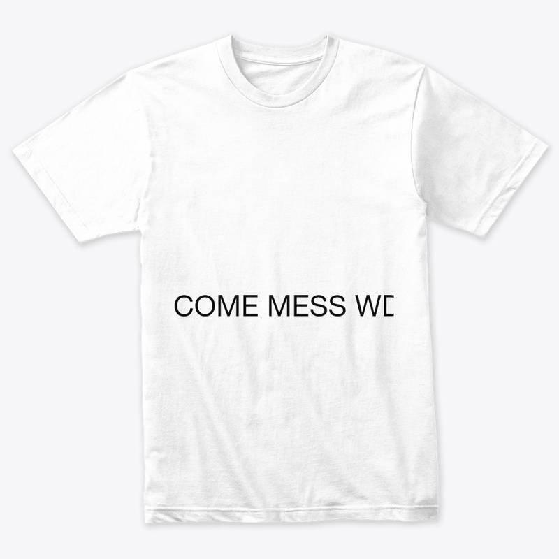 COME MESS WD ME