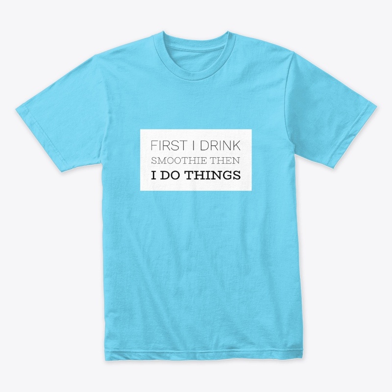 First i drink smoothie then i do things