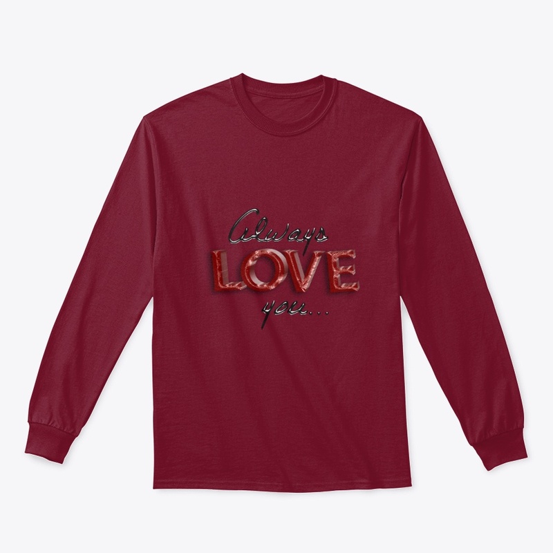 ALways LOVE YOU  Long Sleeve Tee