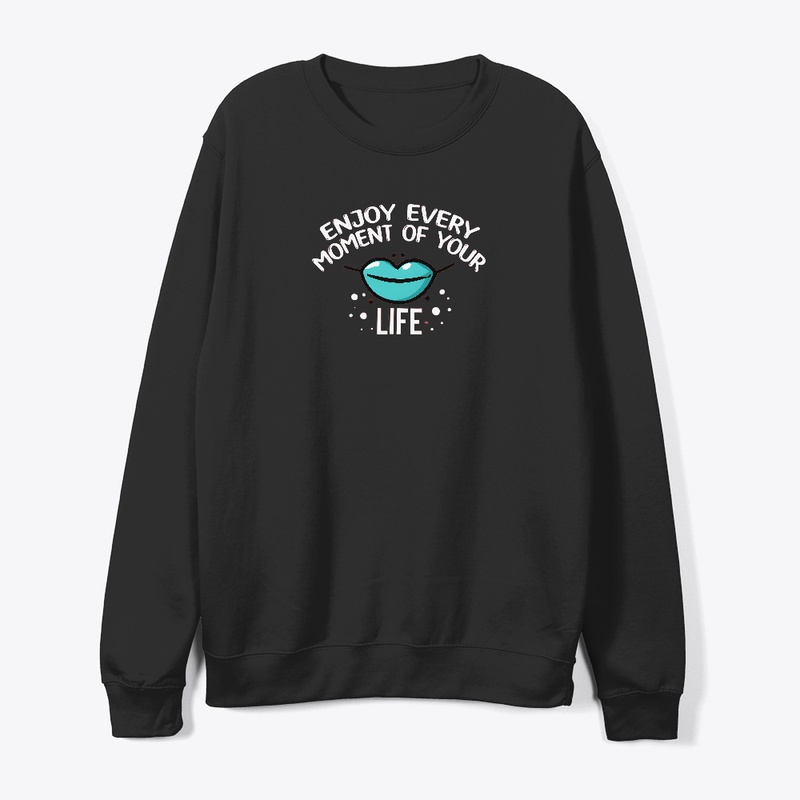 Enjoy Every Moment of Your Life T-shirt