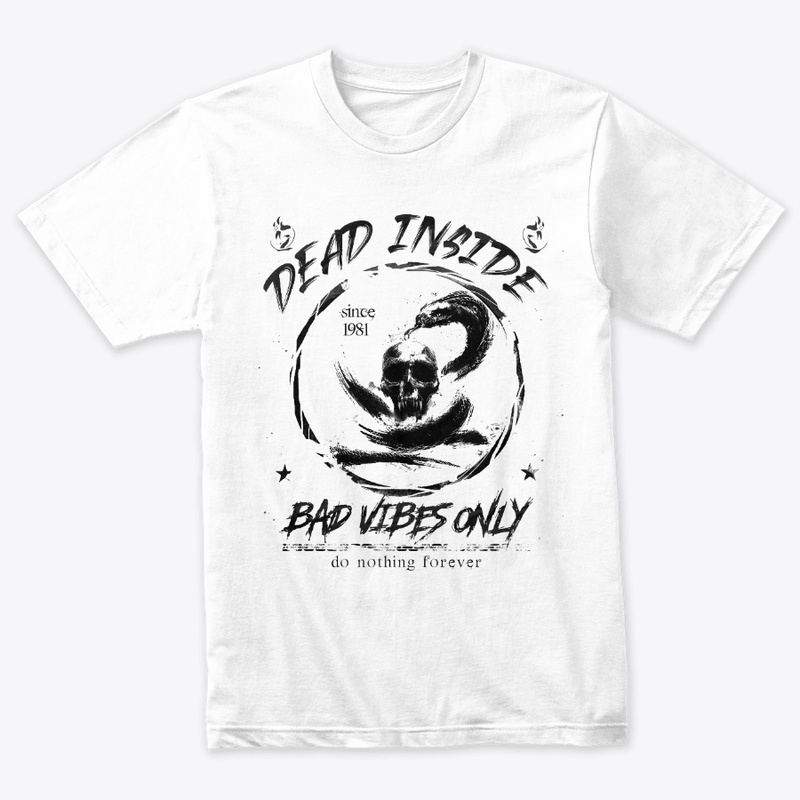 dead inside bad vibes only