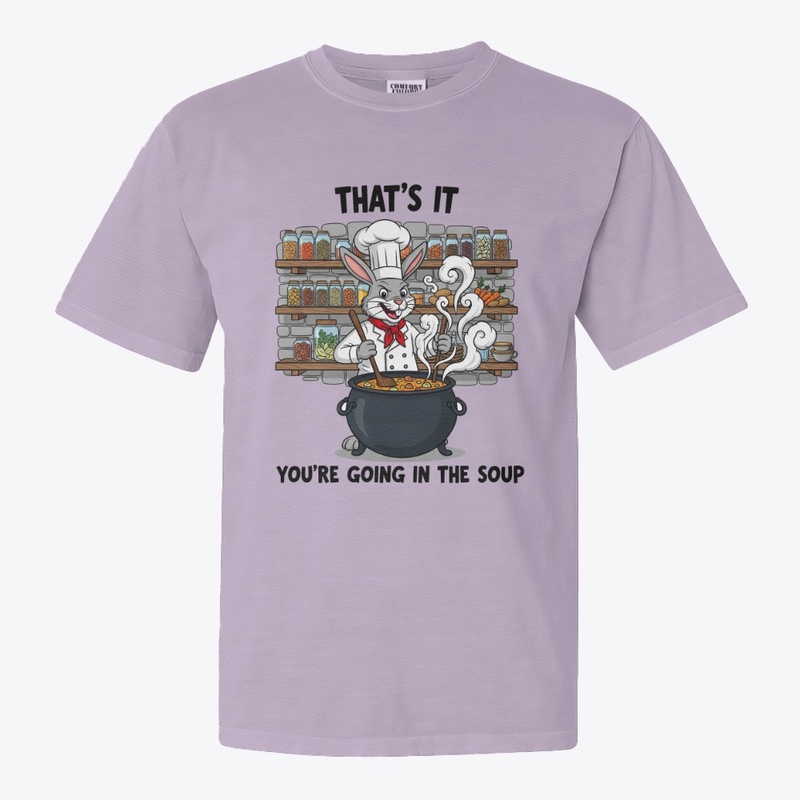 That's It You're Going in the SoupRabbit