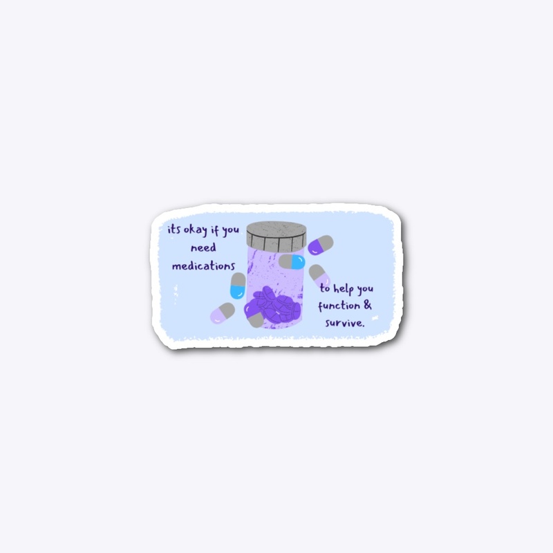 ITS OKAY IF YOU NEED MEDS
