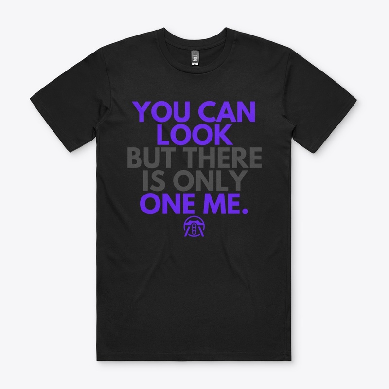 You can look but there is only one me.