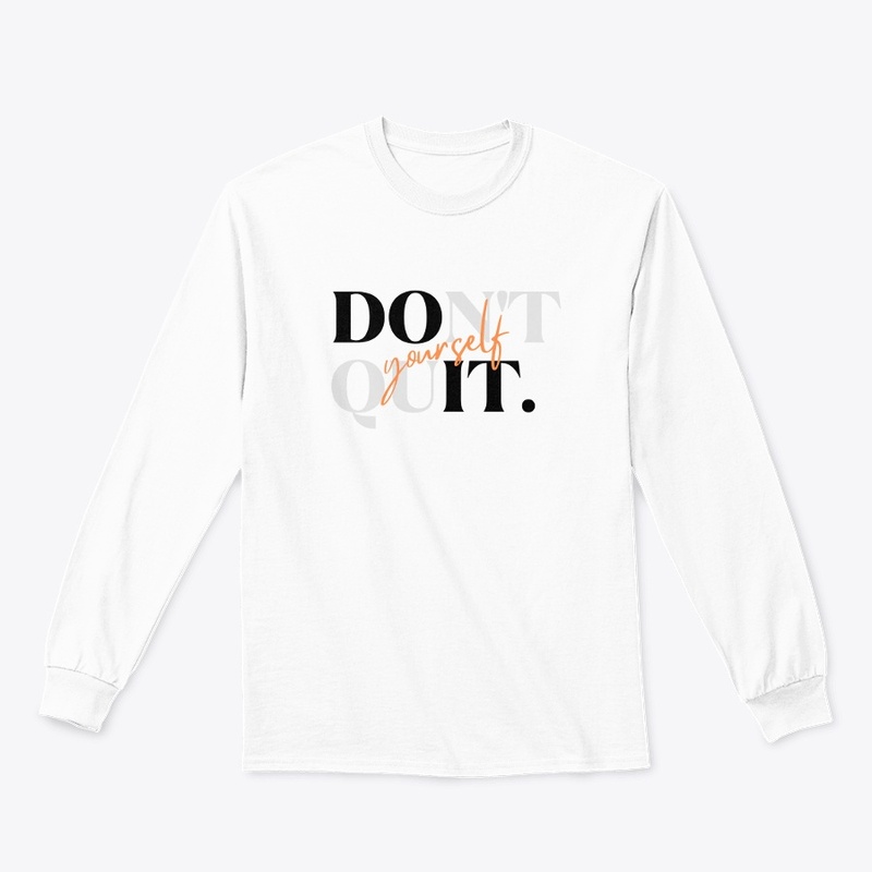 Don't quit your self printed tshirt 