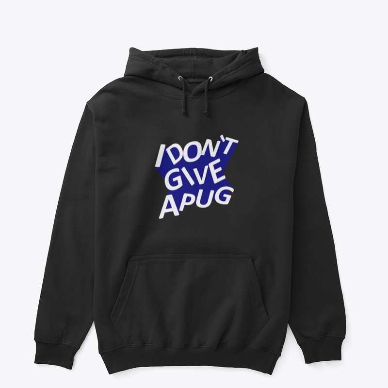 I DON'T Give A Pug