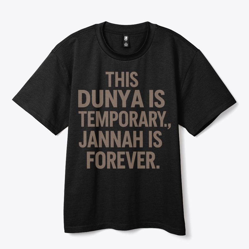 Dunya is Temporary, Jannah is Forever
