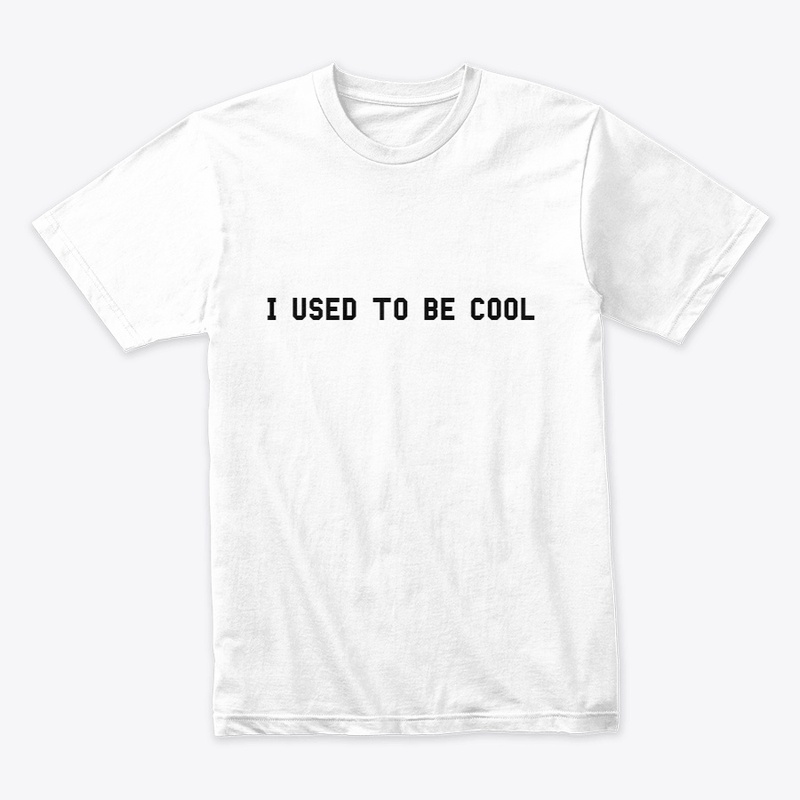 I Used To Be Cool