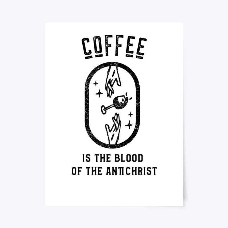 Coffee is the Blood of the Antichrist