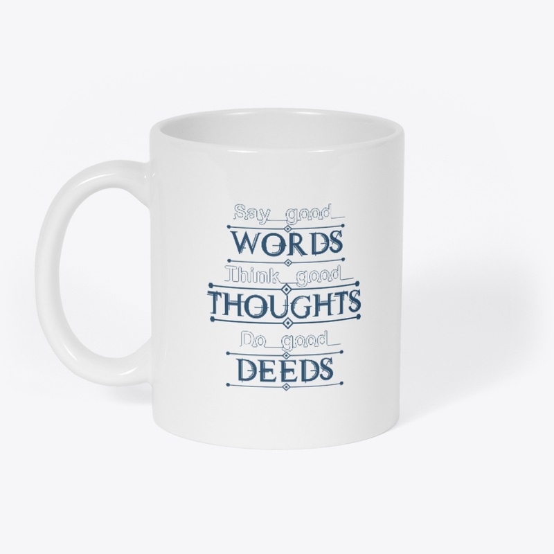 Say good words think good thoughts 