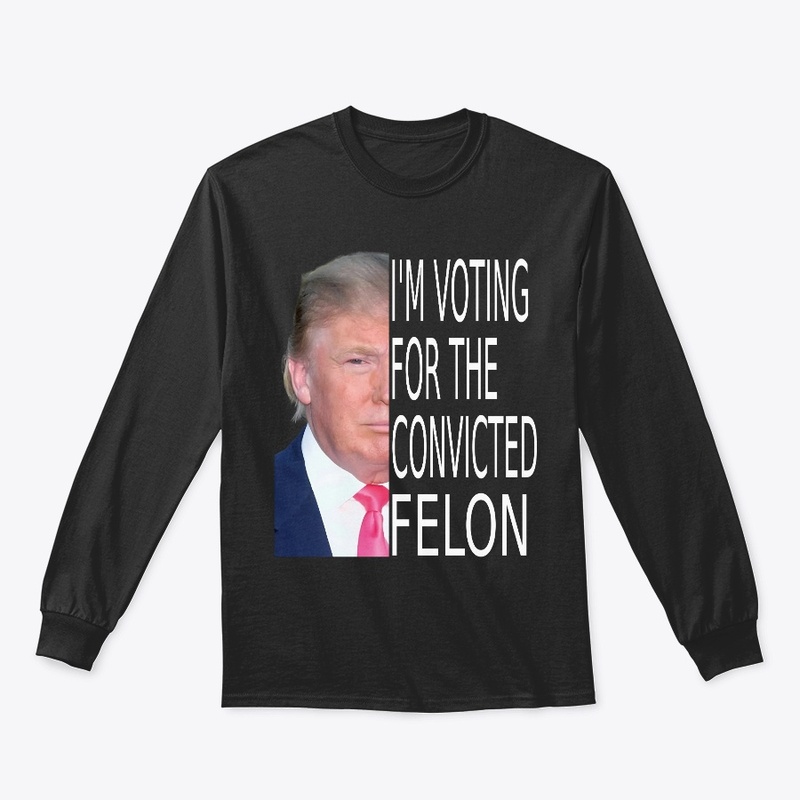Trump 2024  I'm Voting Convicted Felon 