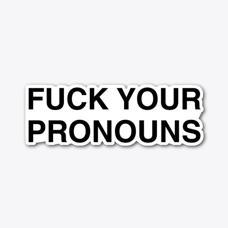 F*** YOUR PRONOUNS