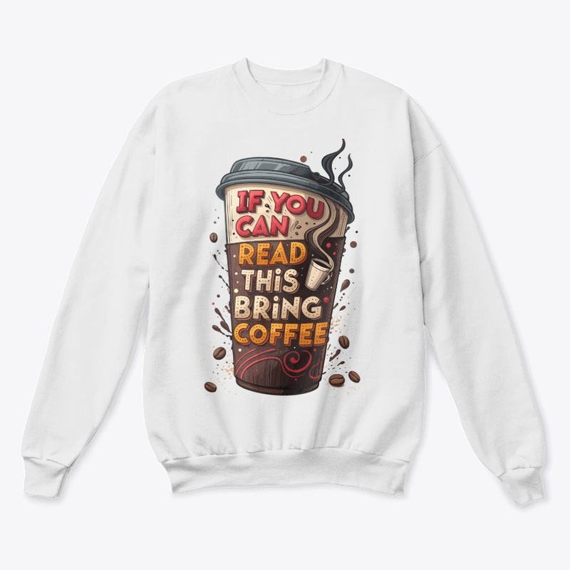 "If you can read this, bring coffee"