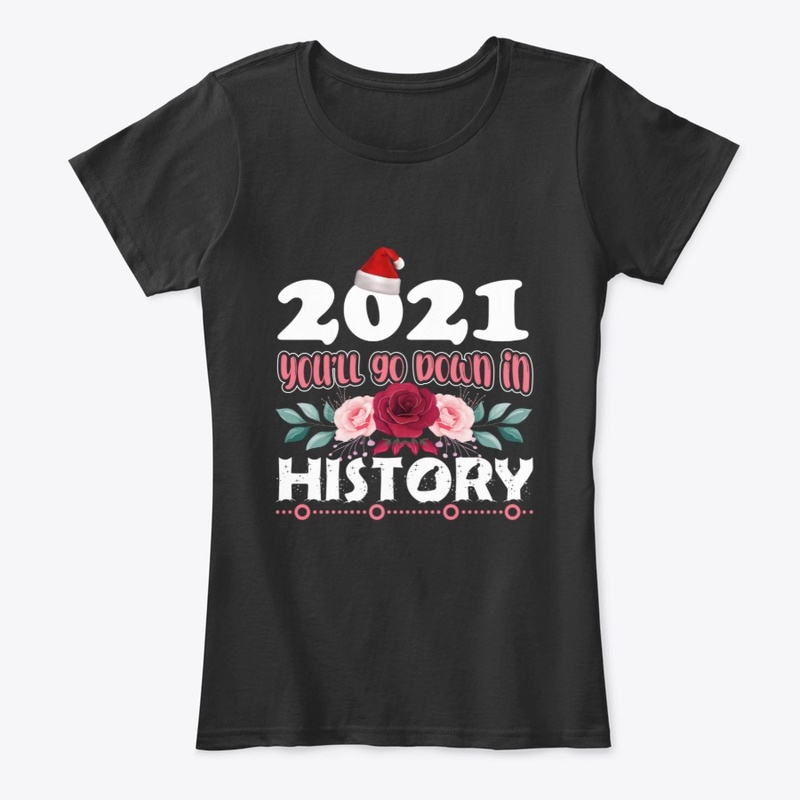 2021 you will go down in history