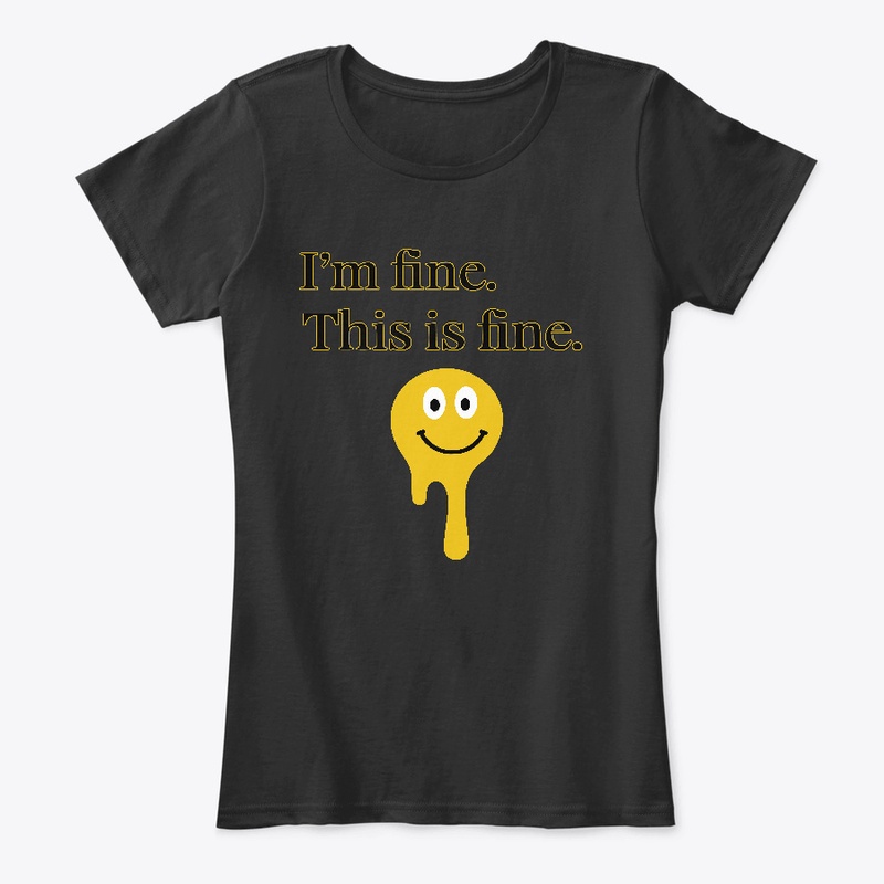 I'm fine. This is fine. T-Shirt
