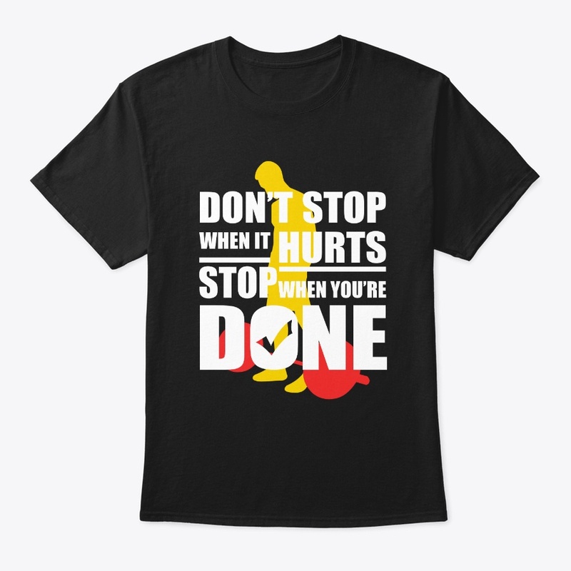 Don't stop when it hurts , Gym T-shirt