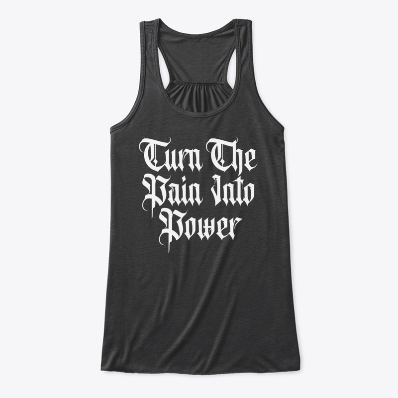 Turn the Pain into Power