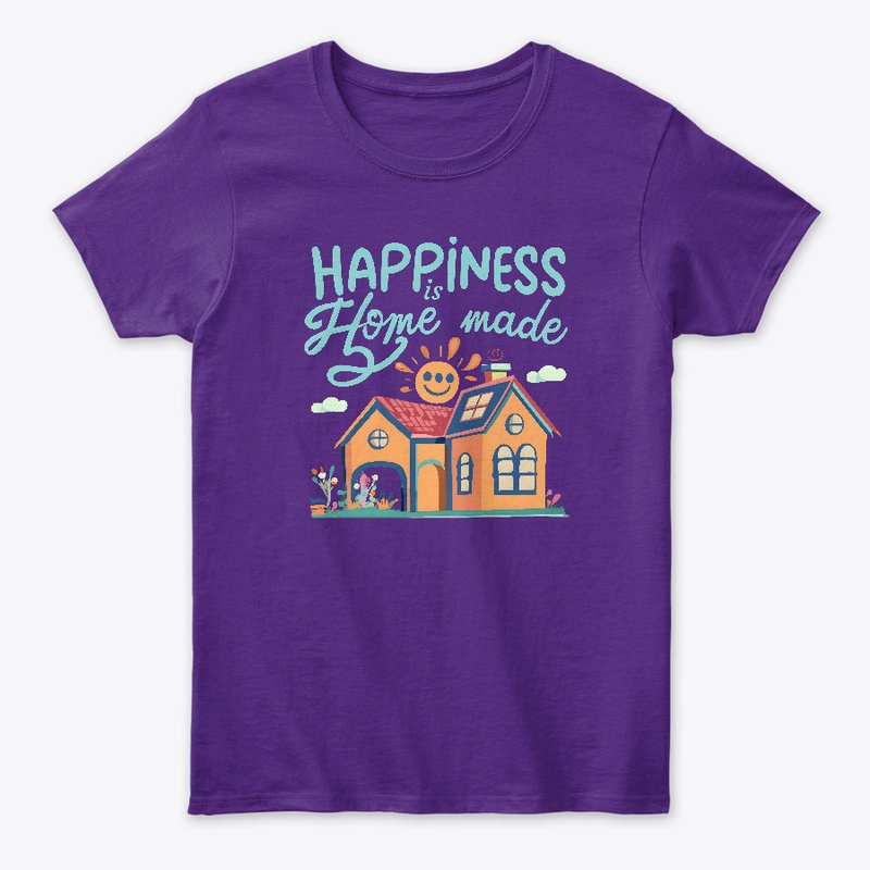 Happiness is Home made T-shirt