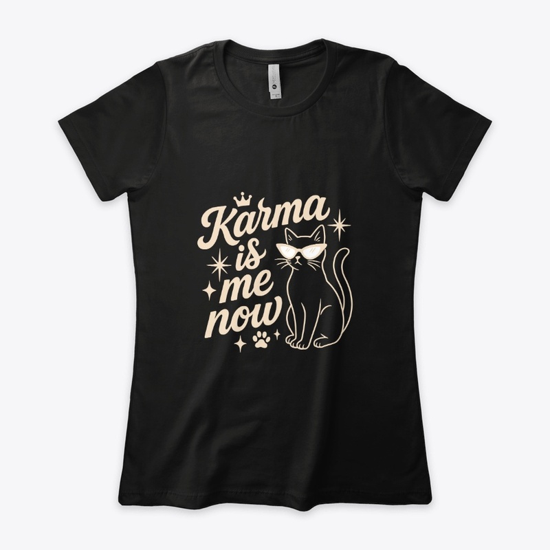 Karma Is Me Now Sassy Cat Gift
