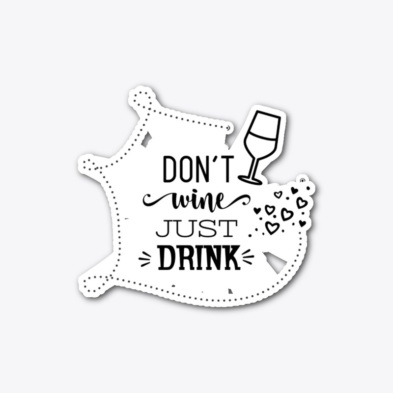 Don't Wine Just Drink