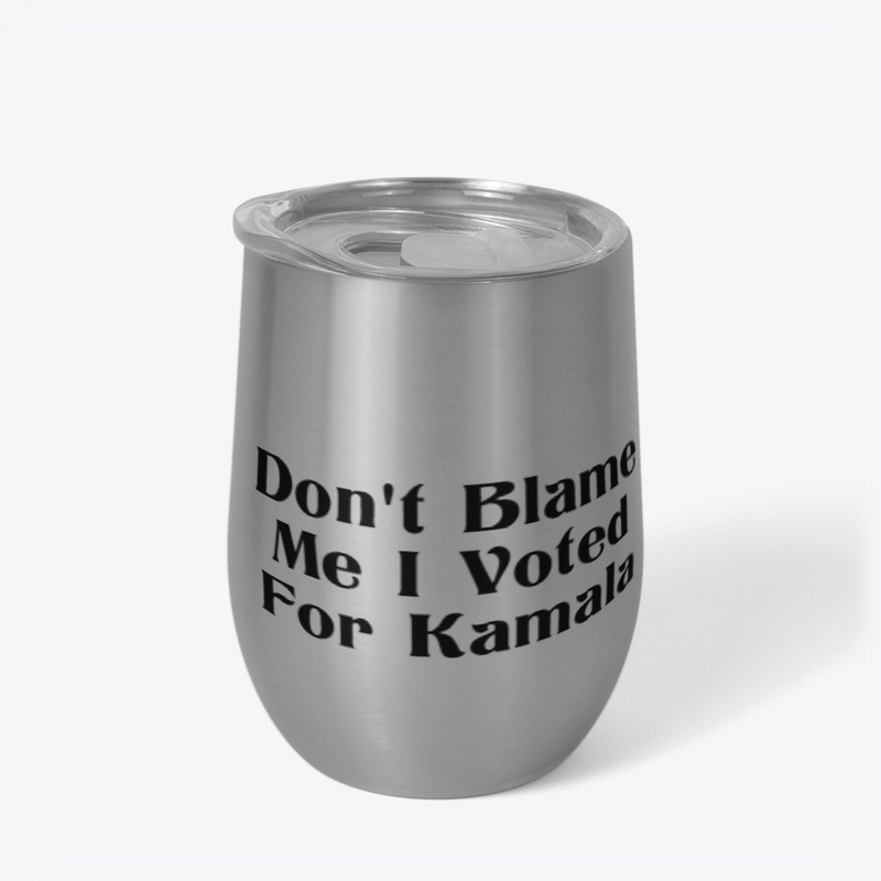 Don't Blame Me I Voted For Kamala D1