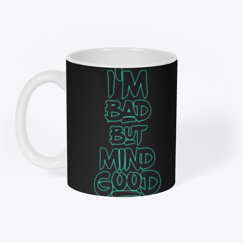I am bad but mind good T-shirt