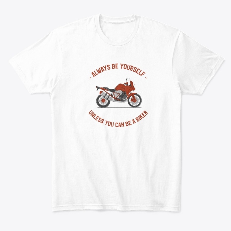 Always be yourself unless you can biker
