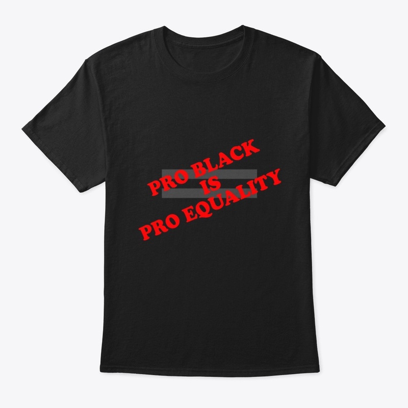 Pro Black Is Pro Equality Tee