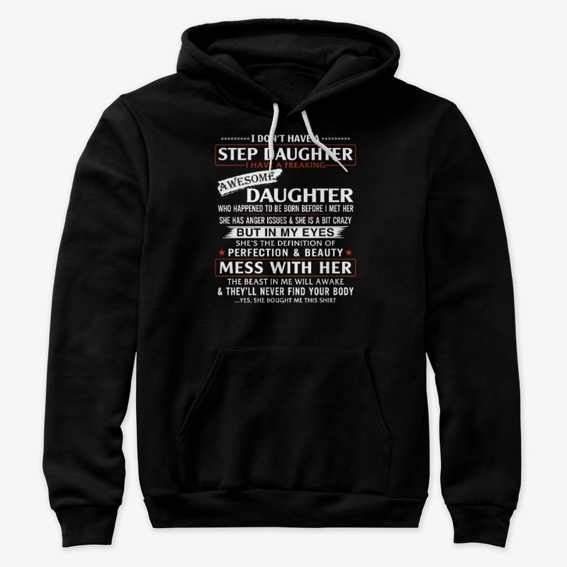I Don't Have a Step Daughter T Shirts