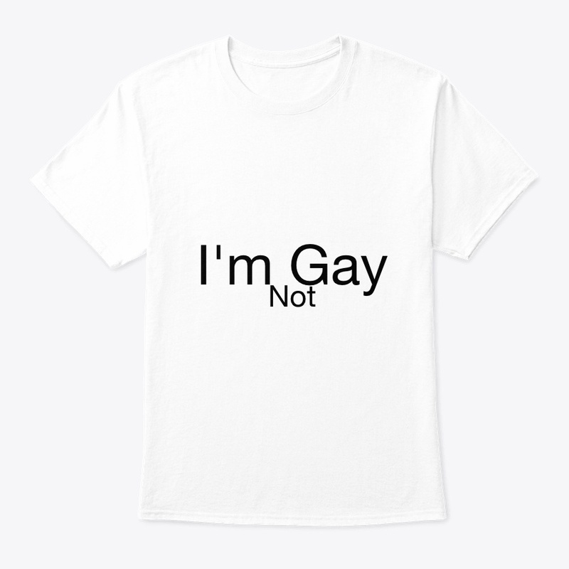 I'm Not Gay T-shirt | Beautiful & Simple